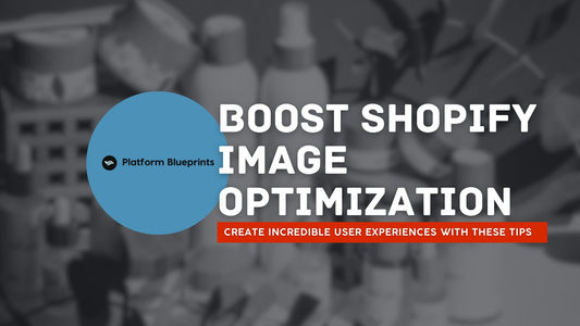 Boost Shopify Image Optimization in 2024 with These Tips - Platform Blueprints