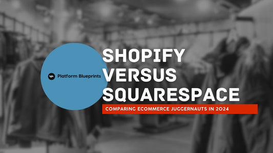 Shopify vs Squarespace in 2024 - Platform Blueprints
